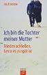 Ich bin die Tochter meiner Mutter: Frieden schlie�en, bevor es zu sp�t ist