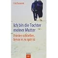 Ich bin die Tochter meiner Mutter: Frieden schlie�en, bevor es zu sp�t ist