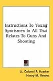 Instructions To Young Sportsmen In All That Relates To Guns And Shooting