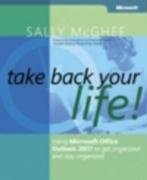 Take Back Your Life!: Using Microsoft Office Outlook 2007 to Get Organized and Stay Organized