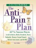 The Anti-Pain Plan: 467 No-Nonsense Ways to Avoid Arthritis, Heal a Headache, Beat a Backache, Trounce Carpal Tunnel, Relieve Sore Joints, and More!