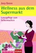 Wellness aus dem Supermarkt: Luxuspflege zum Selbermachen: Luxuspflege zum Selbermachen aus Alltagsprodukten