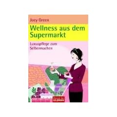 Wellness aus dem Supermarkt: Luxuspflege zum Selbermachen: Luxuspflege zum Selbermachen aus Alltagsprodukten
