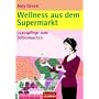 Wellness aus dem Supermarkt: Luxuspflege zum Selbermachen: Luxuspflege zum Selbermachen aus Alltagsprodukten