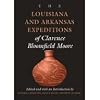 The Louisiana and Arkansas Expeditions of Clarence Bloomfield Moore (Classics Southeast Archaeology)