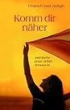 Komm dir n�her: ...und l(i)ebe deine tiefste Sehnsucht - Chameli Gad Ardagh
