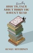 Childrens Toyshop  Books : How to Really Talk About Books You Haven't Read