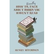 How to Really Talk About Books You Haven't Read