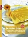 Servietten falten - einfach & wirkungsvoll: Ideen für Papier- und Stoffservietten
