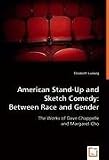 American Stand-Up and Sketch Comedy: Between Race and Gender: The Works of Dave Chappelle and Margaret Cho