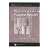 Clinical Scenarios in Vascular Surgery (Clinical Scenarios in Surgery Series)