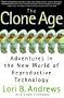 Clone Age: Adventures in the New World of Reproductive Technology