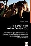 Die große Liebe in einer fremden Welt: Die Inszenierungen von Schwarzsein und Weißsein in gegenwärtigen Afrikaromanen am Beispiel Corinne Hofmanns »Die weiße Massai«