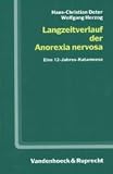 Langzeitverlauf der Anorexia nervosa - Eine 12- Jahres- Katamnese - Hans Chr. Deter, Wolfgang Herzog