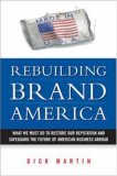Rebuilding Brand America: What We Must Do to Restore Our Reputation And Safeguard the Future of American Business Abroad
