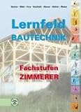 Lernfeld Bautechnik - Fachstufen Zimmerer: Berufsgrundbildungsjahr, Berufsschulen, Berufsfachschulen - Mit Beispielen, projektbezogenen und handlungsorientierten Aufgaben - Balder Batran, Herbert Bl&auml;si, Volker Frey