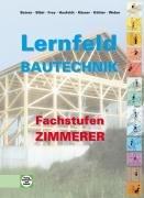 Lernfeld Bautechnik. Fachstufen Zimmerer: Berufsgrundbildungsjahr, Berufsschulen, Berufsfachschulen. Mit Beispielen, projektbezogenen und handlungsorientierten Aufgaben
