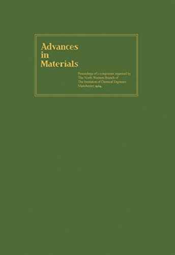 Advances in Materials: Proceedings of a Symposium Organised by the North Western Branch of the  Institution of Chemical Engineers Held at Manchester, 6-9 April, 1964