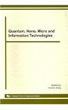 Quantum, nano, micro and information technologies : selected, peer reviewed papers from the 2010 International Symposium on Quantum, Nano and Micro Technologies (ISQNM 2010), October 27-28 2010, Cheng