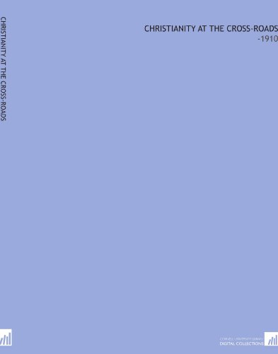 Christianity At the Cross-Roads: -1910