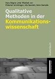 Qualitative Methoden in der Kommunikationswissenschaft - Hans Wagner, Philomen Sch&ouml;nhagen, Ute Nawratil, Heinz Starkulla