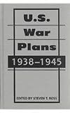 U.S. War Plans: 1938-1945 (Art of War)