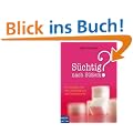 S�chtig nach S��em?: So schaffen Sie den Ausstieg aus der Zuckersucht