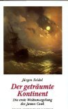 Der getr&auml;umte Kontinent - Die erste Weltumsegelung des James Cook - J&uuml;rgen Seidel