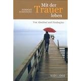 Mit der Trauer leben: Von Abschied und Neubeginnvon "Herbert Scheuring"