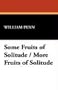 Some Fruits of Solitude / More Fruits of Solitude
