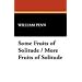 Some Fruits of Solitude / More Fruits of Solitude