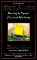 Soul Mates: Honoring the Mysteries of Love and Relationship