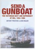 Send a Gunboat: The Victorian Navy and Supremacy At Sea, 1854-1904