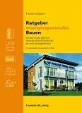 Ratgeber energiesparendes Bauen: Auf den Punkt gebracht - Neutrale Fachinformationen f&uuml;r mehr Energieeffizienz. - Thomas K&ouml;nigstein