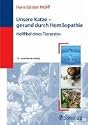 Unsere Katze - gesund durch Homöopathie: Heilfibel eines Tierarztes
