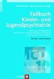 Fallbuch Kinder- und Jugendpsychiatrie. Erfassung und Bewertung belastender Lebensumstände von Kindern nach Kapitel V (F) der ICD-10. Ein Lese- und Lernbuch