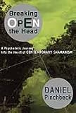 Breaking Open the Head: A Psychedelic Journey into the Heart of Contemporary Shamanism