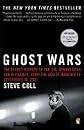 Ghost Wars Secret History of the Cia, Afghanistan, & Bin Laden, from the Soviet Invasion to September 10, 2001 (Paperback, 2005)