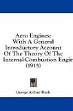 Aero Engines: With A General Introductory Account Of The Theory Of The Internal-Combustion Engine (1915)