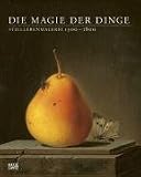 Die Magie der Dinge. Stilllebenmalerei 1500 - 1800