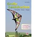 Gro�e Lenkdrachen: Entwerfen - Bauen - Fliegen