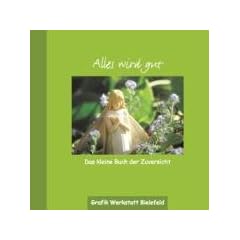 Alles wird gut: Das kleine Buch der Zuversicht