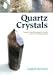 Book Quartz Crystals: A Guide to Identifying Quartz Crystals and Their Healing Properties, Including the Many Types of Clear Quartz Crystals