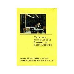 Thirteen Uncollected Stories By John Cheever