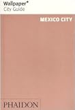 Wallpaper City Guide: Mexico City (Wallpaper City Guides)