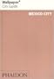 Wallpaper City Guide: Mexico City (Wallpaper City Guides)