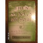 Then Sings My Soul 250 of the World's Greatest Hymn Stories