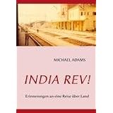 India Rev!: Erinnerungen an eine Fahrt �ber Landvon "Michael Adams"