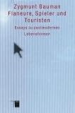 Flaneure, Spieler und Touristen - Essays zu postmodernen Lebensformen - Zygmunt Bauman