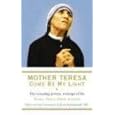 Mother Teresa: come be my light: the revealing private writings of the Nobel Peace Prize winner